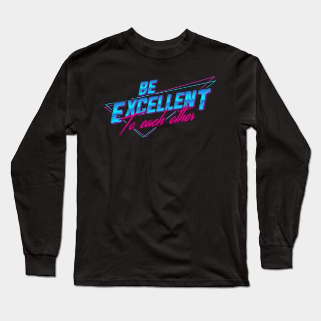 Be Excellent To Each Other - Retro Long Sleeve T-Shirt by wookiemike